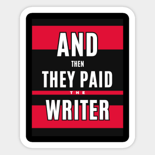 And then they paid the writer Sticker